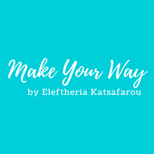 Make your Way- By Eleftheria Katsafarou